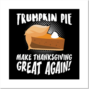 Trumpkin Pie Make Thanksgiving Great Again Posters and Art